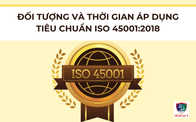 ĐỐI TƯỢNG VÀ THỜI GIAN ÁP DỤNG TIÊU CHUẨN ISO 45001:2018